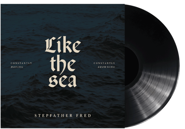 STEPFATHER FRED - Like The Sea - Constantly Moving, Constantly Drowing [Black Vinyl]-C